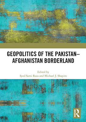 Geopolitics of the PakistanAfghanistan Borderland