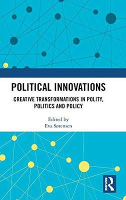 Political Innovations: Creative Transformations in Polity, Politics and Policy
