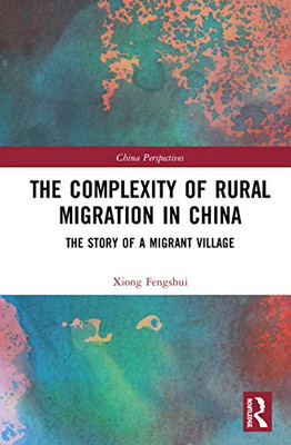 The Complexity of Rural Migration in China: The Story of a Migrant Village (China Perspectives)