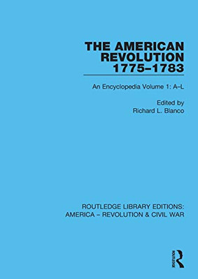The American Revolution 17751783: An Encyclopedia Volume 1: AL (Routledge Library Editions: America - Revolution & Civil War)