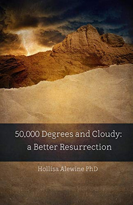 50,000 Degrees and Cloudy: A Better Resurrection (BEKY Books)