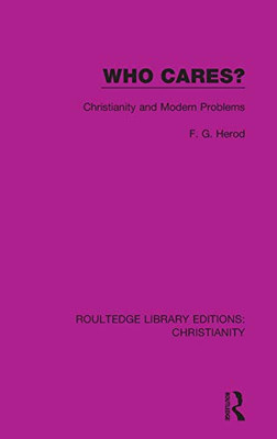 Who Cares?: Christianity and Modern Problems (Routledge Library Editions: Christianity)