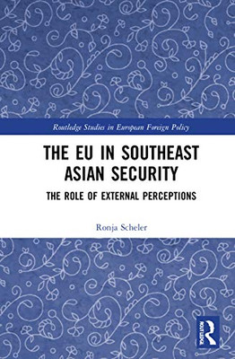The EU in Southeast Asian Security (Routledge Studies in European Foreign Policy)