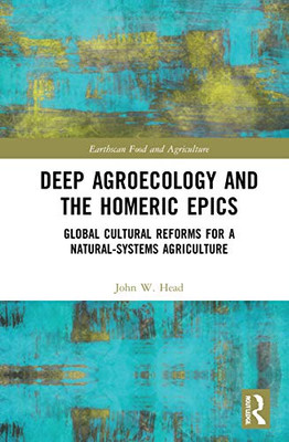 Deep Agroecology and the Homeric Epics (Earthscan Food and Agriculture)