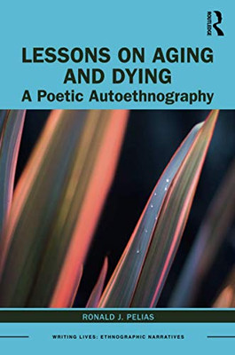 Lessons on Aging and Dying (Writing Lives: Ethnographic Narratives)
