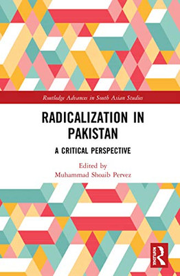 Radicalization in Pakistan (Routledge Advances in South Asian Studies)