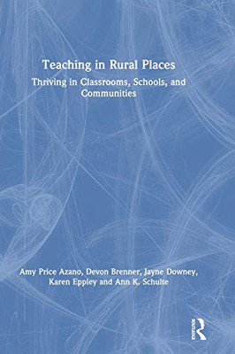 Teaching in Rural Places: Thriving in Classrooms, Schools, and Communities