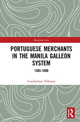 Portuguese Merchants in the Manila Galleon System (Routledge Studies in the Maritime History of Asia)