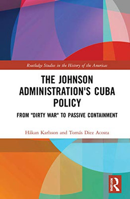 The Johnson Administration's Cuba Policy (Routledge Studies in the History of the Americas)