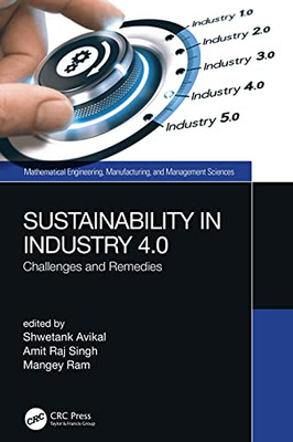 Sustainability in Industry 4.0: Challenges and Remedies (Mathematical Engineering, Manufacturing, and Management Sciences)