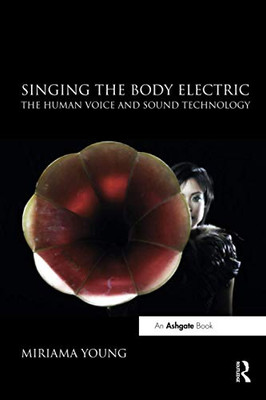 Singing the Body Electric: The Human Voice and Sound Technology