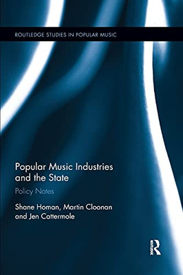 Popular Music Industries and the State: Policy Notes (Routledge Studies in Popular Music)