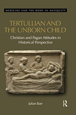 Tertullian and the Unborn Child (Medicine and the Body in Antiquity)