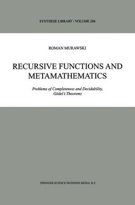 Recursive Functions and Metamathematics: Problems of Completeness and Decidability, GÃ¶del's Theorems