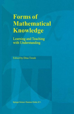 Forms of Mathematical Knowledge: Learning and Teaching with Understanding