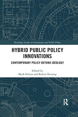 Hybrid Public Policy Innovations: Contemporary Policy Beyond Ideology (Routledge Studies in Governance and Public Policy)