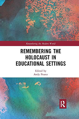 Remembering the Holocaust in Educational Settings (Remembering the Modern World)