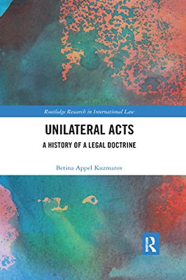 Unilateral Acts: A History of a Legal Doctrine (Routledge Research in International Law)