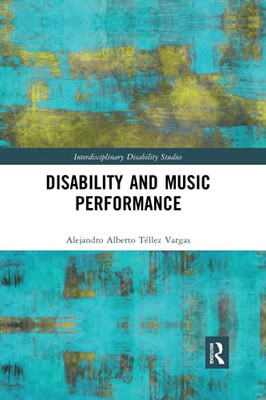 Disability and Music Performance (Interdisciplinary Disability Studies)