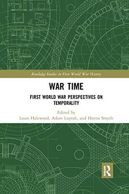 War Time: First World War Perspectives on Temporality (Routledge Studies in First World War History)