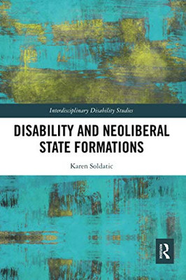 Disability and Neoliberal State Formations (Interdisciplinary Disability Studies)