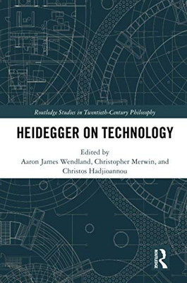 Heidegger on Technology (Routledge Studies in Twentieth-Century Philosophy)