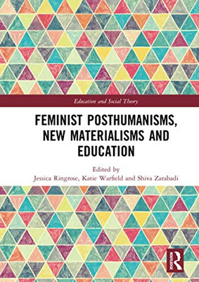 Feminist Posthumanisms, New Materialisms and Education (Education and Social Theory)