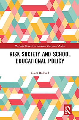 Risk Society and School Educational Policy (Routledge Research in Education Policy and Politics)