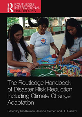 The Routledge Handbook of Disaster Risk Reduction Including Climate Change Adaptation (Routledge International Handbooks)