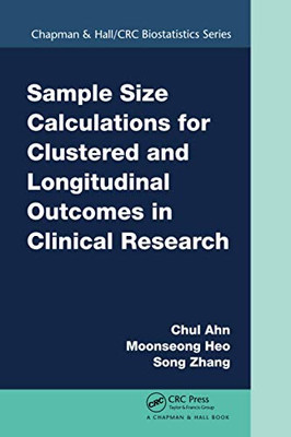 Sample Size Calculations for Clustered and Longitudinal Outcomes in Clinical Research (Chapman & Hall/CRC Biostatistics)