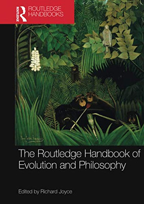 The Routledge Handbook of Evolution and Philosophy (Routledge Handbooks in Philosophy)