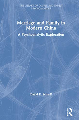 Marriage and Family in Modern China (The Library of Couple and Family Psychoanalysis) - Hardcover