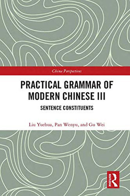 Practical Grammar of Modern Chinese III: Sentence Constituents (Chinese Linguistics)