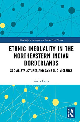 Ethnic Inequality in the Northeastern Indian Borderlands (Routledge Contemporary South Asia Series)