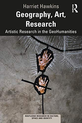 Geography, Art, Research (Routledge Research in Culture, Space and Identity)