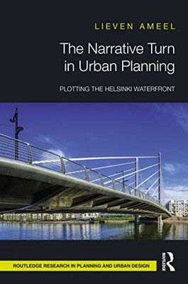 The Narrative Turn in Urban Planning: Plotting the Helsinki Waterfront (Routledge Research in Planning and Urban Design)