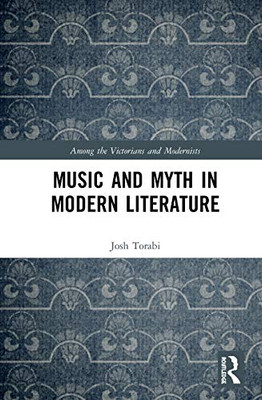 Music and Myth in Modern Literature (Among the Victorians and Modernists)