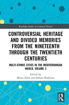 Controversial Heritage and Divided Memories from the Nineteenth Through the Twentieth Centuries (Routledge Studies in Cultural History)