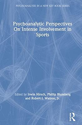 Psychoanalytic Perspectives On Intense Involvement in Sports (Psychoanalysis in a New Key Book Series) - Hardcover