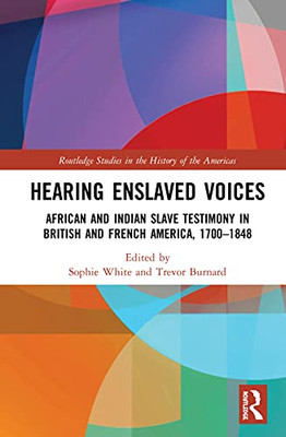 Hearing Enslaved Voices (Routledge Studies in the History of the Americas)
