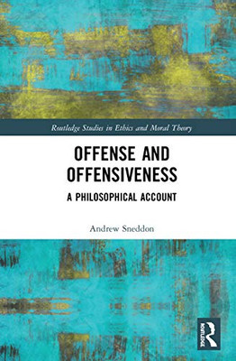 Offense and Offensiveness (Routledge Studies in Ethics and Moral Theory)