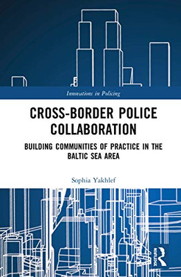 Cross-Border Police Collaboration (Innovations in Policing)