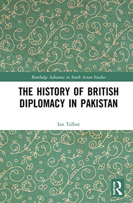 The History of British Diplomacy in Pakistan (Routledge Advances in South Asian Studies)