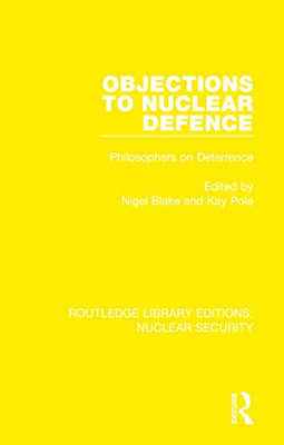 Objections to Nuclear Defence: Philosophers on Deterrence (Routledge Library Editions: Nuclear Security)
