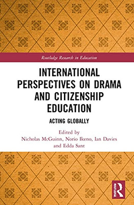 International Perspectives on Drama and Citizenship Education: Acting Globally (Routledge Research in Education)