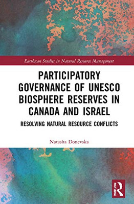 Participatory Governance of UNESCO Biosphere Reserves in Canada and Israel (Earthscan Studies in Natural Resource Management)
