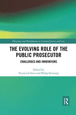 The Evolving Role of the Public Prosecutor (Directions and Developments in Criminal Justice and Law)