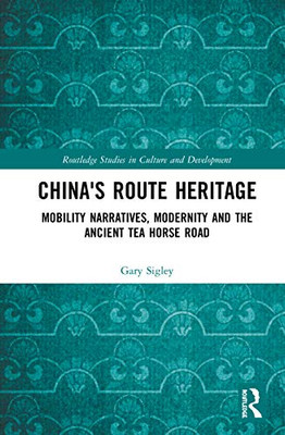 China's Route Heritage (Routledge Studies in Culture and Development)