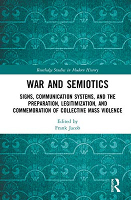 War and Semiotics (Routledge Studies in Modern History)