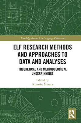 ELF Research Methods and Approaches to Data and Analyses: Theoretical and Methodological Underpinnings